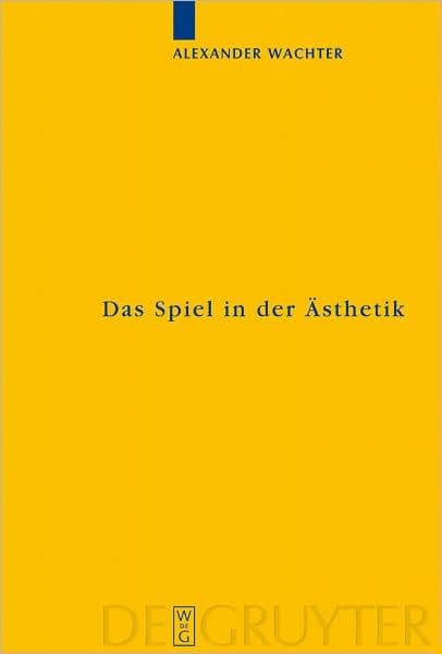 Das Spiel in der Asthetik: Systematische Uberlegungen zu Kants "Kritik der Urteilskraft" by Alexander Wachter