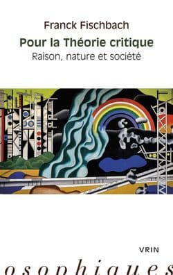 Pour la Theorie critique: Raison, nature et societe by Franck Fischbach