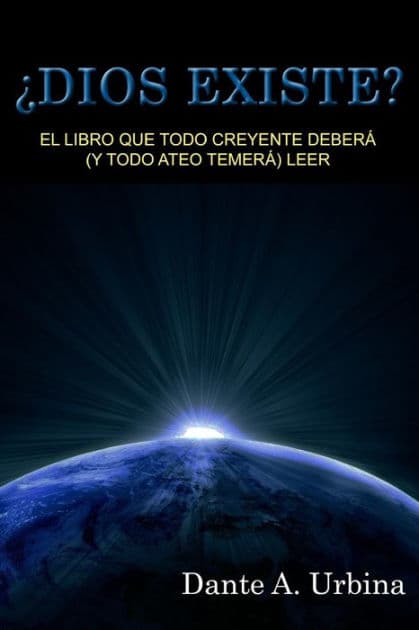 Ã¯Â¿Â½Dios existe?: El libro que todo creyente deberÃ¯Â¿Â½ (y todo ateo temerÃ¯Â¿Â½) leer by Dante a Urbina
