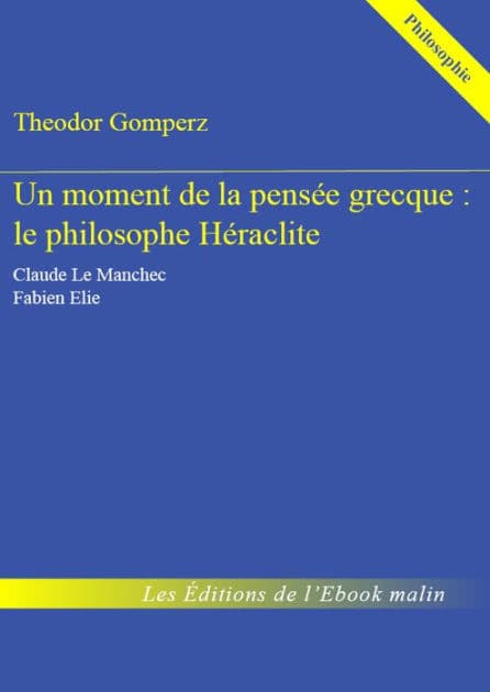 Un moment de la pensée grecque : le philosophe Héraclite - édition enrichie by Theodor Gomperz
