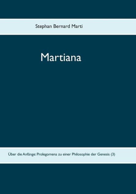 Martiana: Über die Anfänge: Prolegomena zu einer Philosophie der Genesis (3) by Stephan Bernard Marti