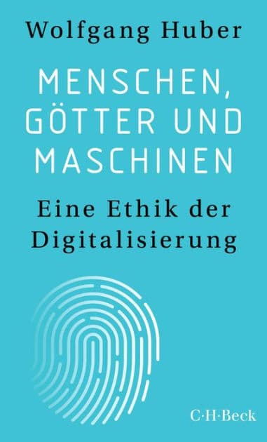 Menschen, Götter und Maschinen: Eine Ethik der Digitalisierung by Wolfgang Huber