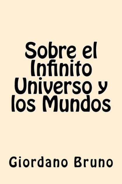 Sobre el Infinito Universo y los Mundos by Giordano Bruno