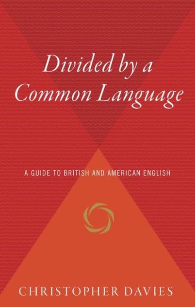Divided by a Common Language: A Guide to British and American English by Christopher Davies
