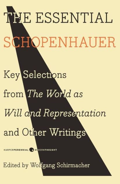 The Essential Schopenhauer: Key Selections from The World As Will and Representation and Other Writings by Arthur Schopenhauer