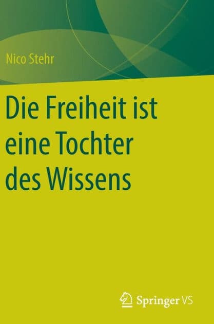 Die Freiheit ist eine Tochter des Wissens by Nico Stehr