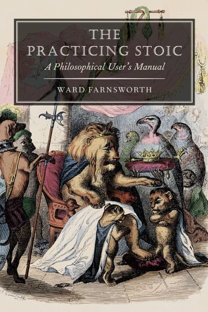The Practicing Stoic: A Philosophical User's Manual by Ward Farnsworth
