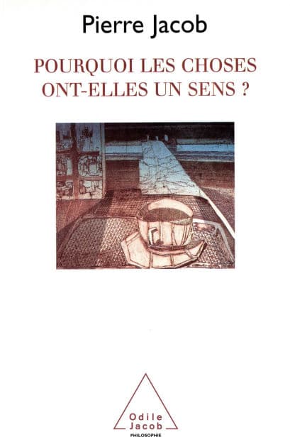 Pourquoi les choses ont-elles un sens ? by Pierre Jacob