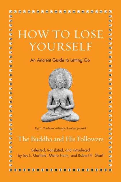 How to Lose Yourself: An Ancient Guide to Letting Go by The Buddha