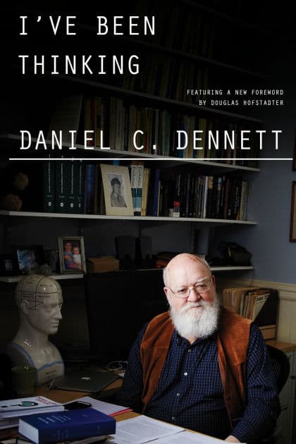 I've Been Thinking by Daniel C. Dennett