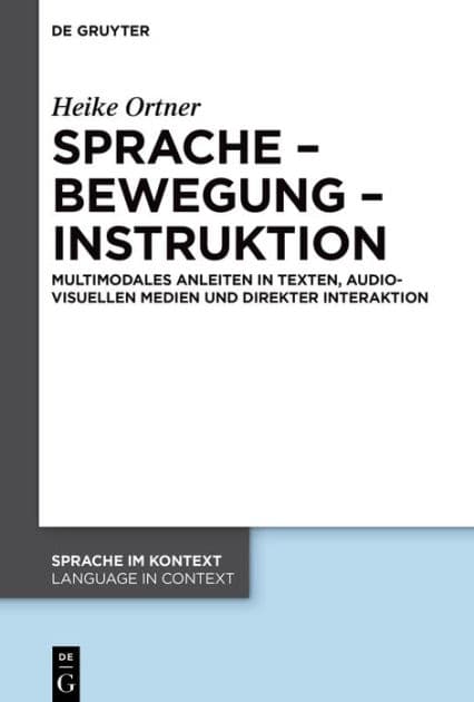 Sprache - Bewegung - Instruktion: Multimodales Anleiten in Texten, audiovisuellen Medien und direkter Interaktion by Heike Ortner