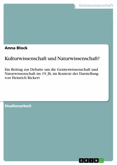 Kulturwissenschaft und Naturwissenschaft?: Ein Beitrag zur Debatte um die Geisteswissenschaft und Naturwissenschaft im 19. Jh. im Kontext der Darstellung von Heinrich Rickert by Anna Block