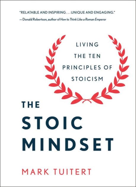 The Stoic Mindset: Living the Ten Principles of Stoicism by Mark Tuitert