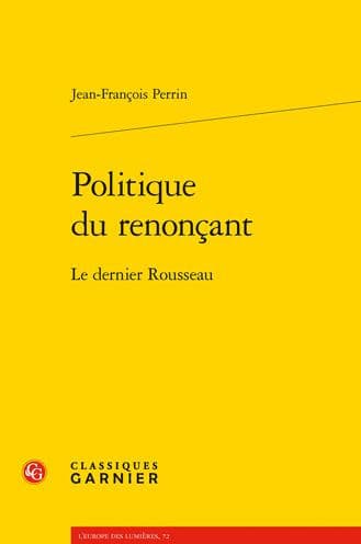 Politique du renoncant: Le dernier Rousseau by Jean-Francois Perrin