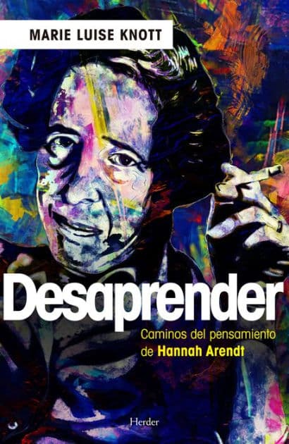 Desaprender: Caminos del pensamiento de Hannah Arendt by Marie Luise Knott