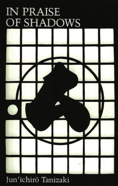 In Praise of Shadows by Junichiro Tanizaki