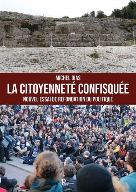 La citoyenneté confisquée: Nouvel essai de refondation du politique by Michel DIAS