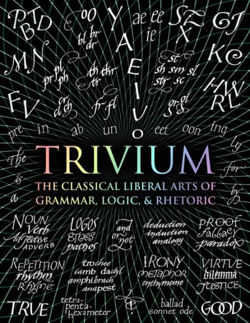 Trivium: The Classical Liberal Arts of Grammar, Logic, & Rhetoric by John Michell