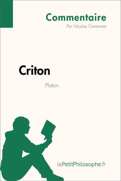 Criton de Platon (Commentaire): Comprendre la philosophie avec lePetitPhilosophe.fr by Nicolas Cantonnet