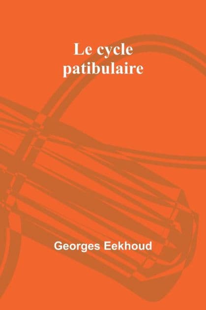 Le cycle patibulaire by Georges Eekhoud