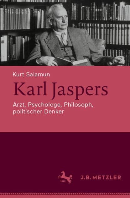 Karl Jaspers: Arzt, Psychologe, Philosoph, politischer Denker by Kurt Salamun