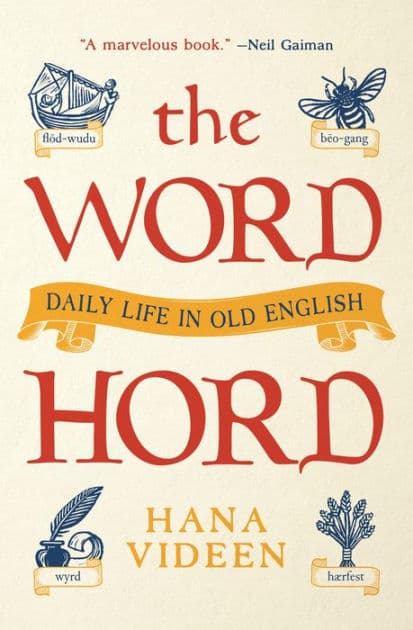 The Wordhord: Daily Life in Old English by Hana Videen
