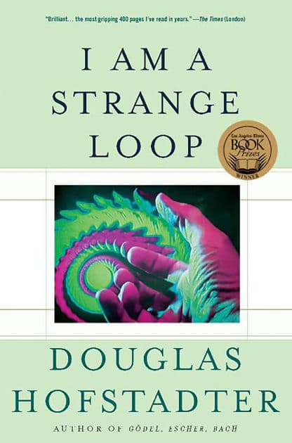 I Am a Strange Loop by Douglas R Hofstadter