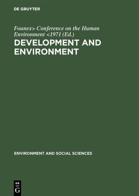 Development and environment: Report and working papers of a panel of experts convened by the secretary-general of the United Nations Conference on the Human Environment (Founex, Switzerland, June 4-12, 1971) by Founex> Conference on the Human Environment <1971