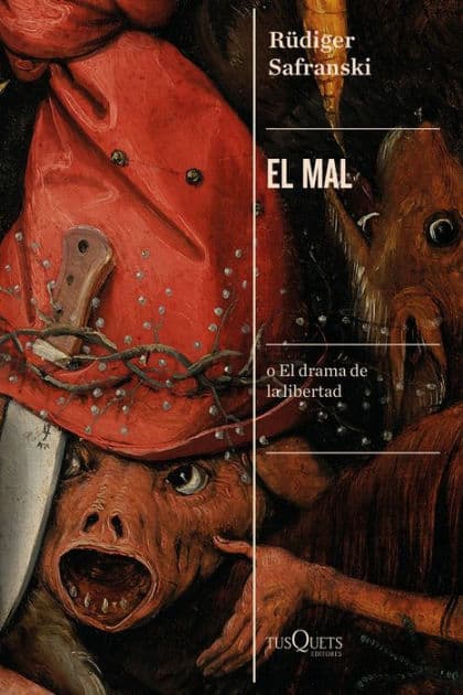 El mal: o El drama de la libertad by Rüdiger Safranski