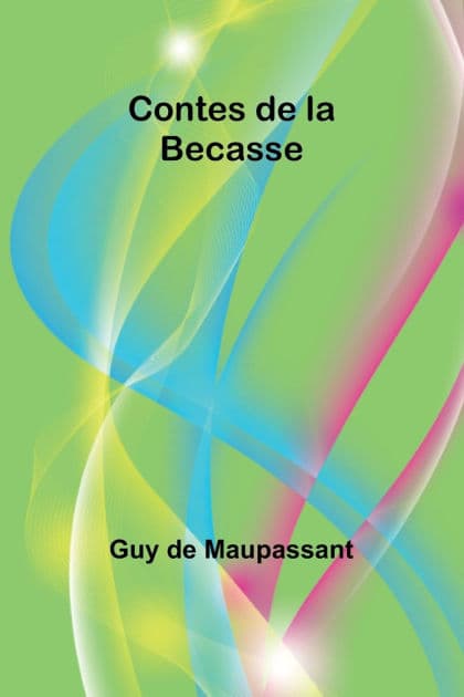 Contes de la Becasse by Guy de Maupassant