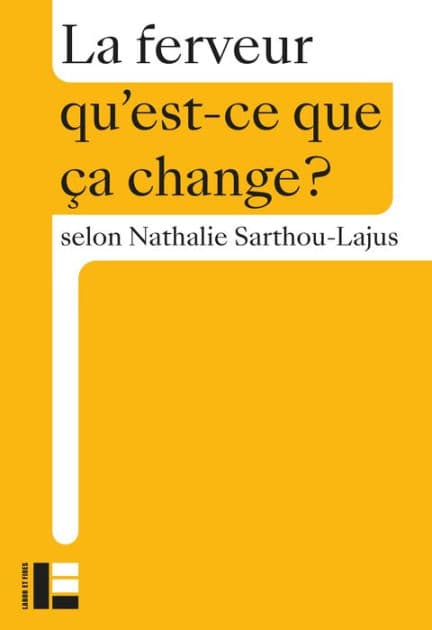 La ferveur: Qu'est-ce que ça change ? by Nathalie Sarthou-Lajus