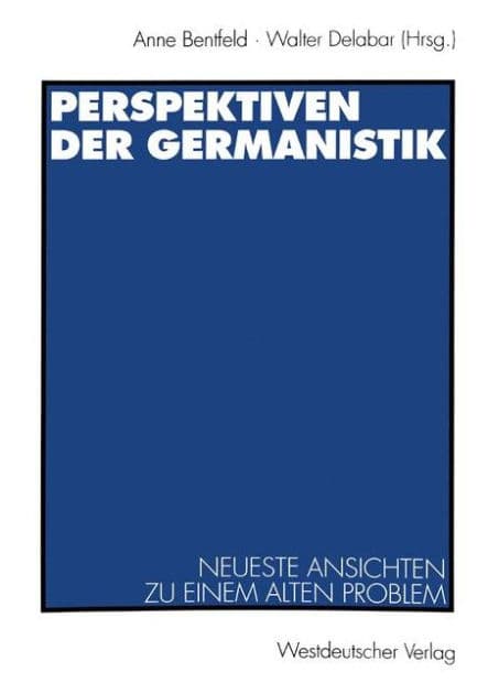 Perspektiven der Germanistik: Neueste Ansichten zu einem alten Problem by Anne Bentfeld