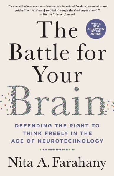The Battle for Your Brain: Defending the Right to Think Freely in the Age of Neurotechnology by Nita A. Farahany