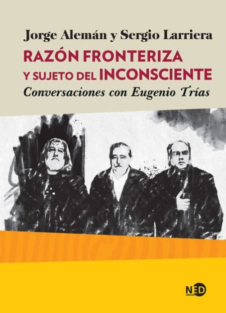 Razón fronteriza y sujeto del inconsciente: Conversaciones con Eugenio Trías by Jorge Alemán