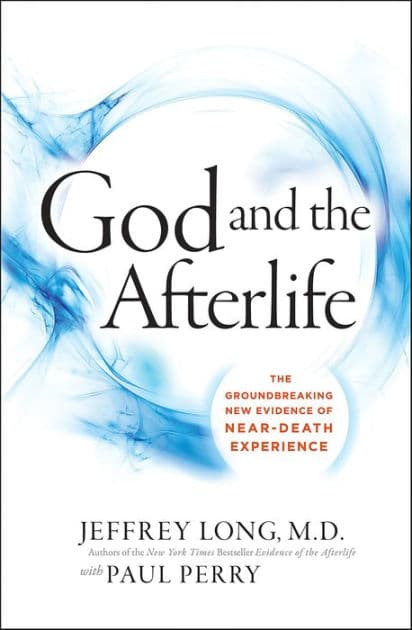 God and the Afterlife: The Groundbreaking New Evidence for God and Near-Death Experience by Jeffrey Long