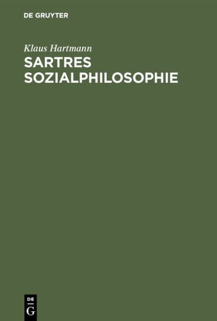 Sartres Sozialphilosophie: Eine Untersuchung zur "Critique de la raison dialectique 1" by Klaus Hartmann