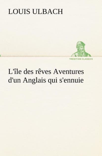 L'île des rêves Aventures d'un Anglais qui s'ennuie by Louis Ulbach