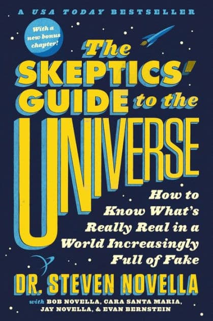 The Skeptics' Guide to the Universe: How to Know What's Really Real in a World Increasingly Full of Fake by Steven Novella