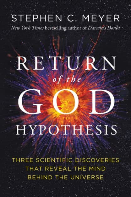 Return of the God Hypothesis: Three Scientific Discoveries That Reveal the Mind Behind the Universe by Stephen C. Meyer