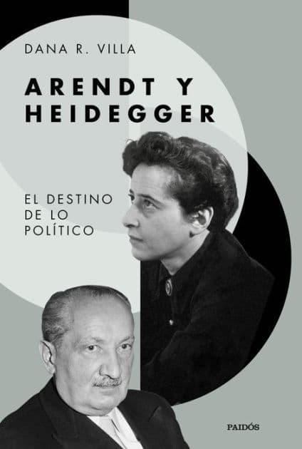 Arendt y Heidegger: El destino de lo politico by Dana R. Villa
