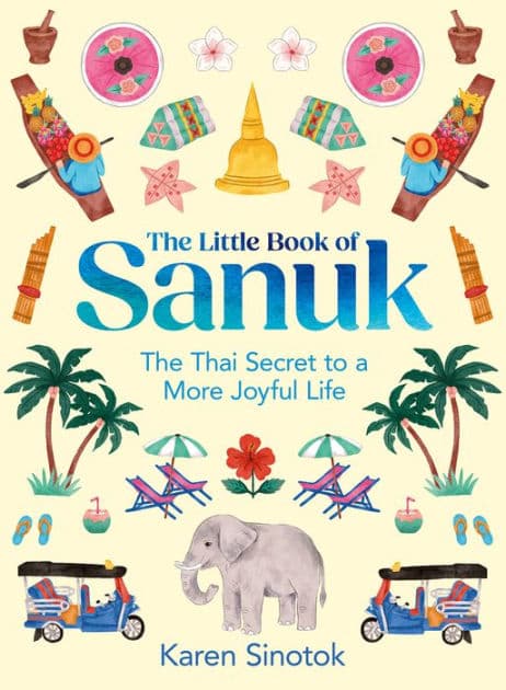 The Little Book of Sanuk: The Thai Secret to a More Joyful Life by Karen Sinotok