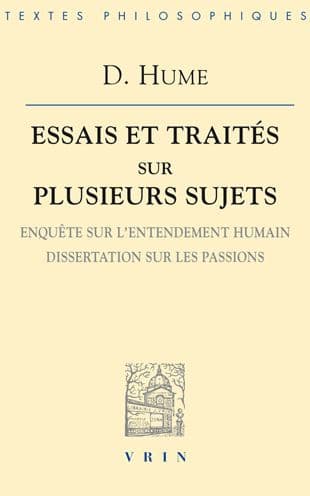 Essais et Traites sur plusieurs sujets III: Enquete sur lentendement humain Dissertation sur les passions by David Hume