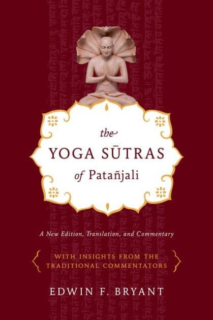 The Yoga Sutras of Patañjali: A New Edition, Translation, and Commentary by Edwin F. Bryant