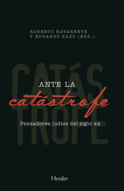 Ante la catástrofe: Pensadores judíos del siglo XX by Roberto Navarrete
