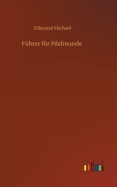 Führer für Pilzfreunde by Edmund Michael
