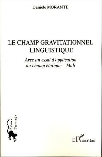 Le champ gravitationnel linguistique: Avec un essai d'application étatique - Mali by Daniele Morante