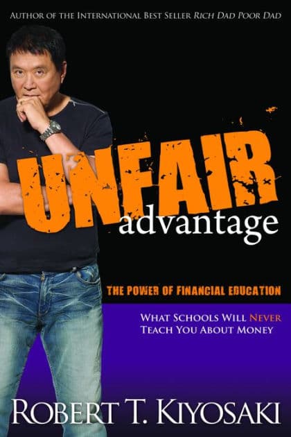 Unfair Advantage: The Power of Financial Education by Robert T. Kiyosaki