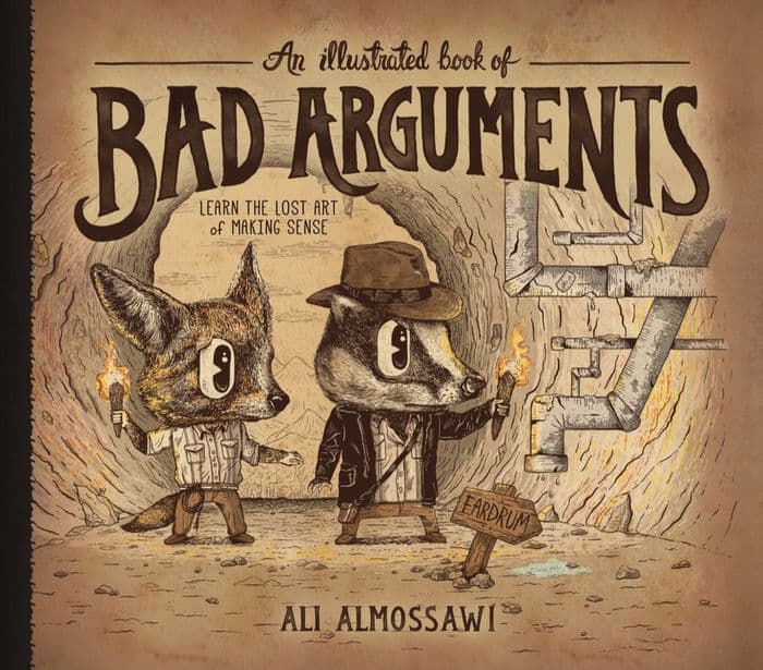 An Illustrated Book of Bad Arguments: Learn the Lost Art of Making Sense by Ali Almossawi