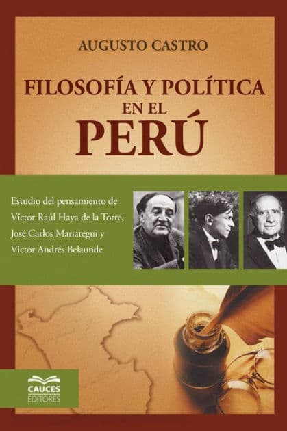 Filosofía y Política en el Perú: Estudio del pensamiento de Víctor Raúl Haya de la Torre, José Carlos Mariátegui y Víctor Andrés Belaunde by Augusto Castro