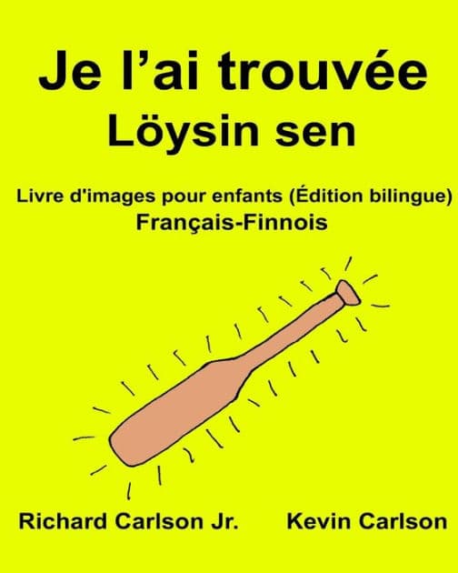 Je l'ai trouvée Löysin sen: Livre d'images pour enfants Français-Finnois (Édition bilingue) by Kevin Carlson